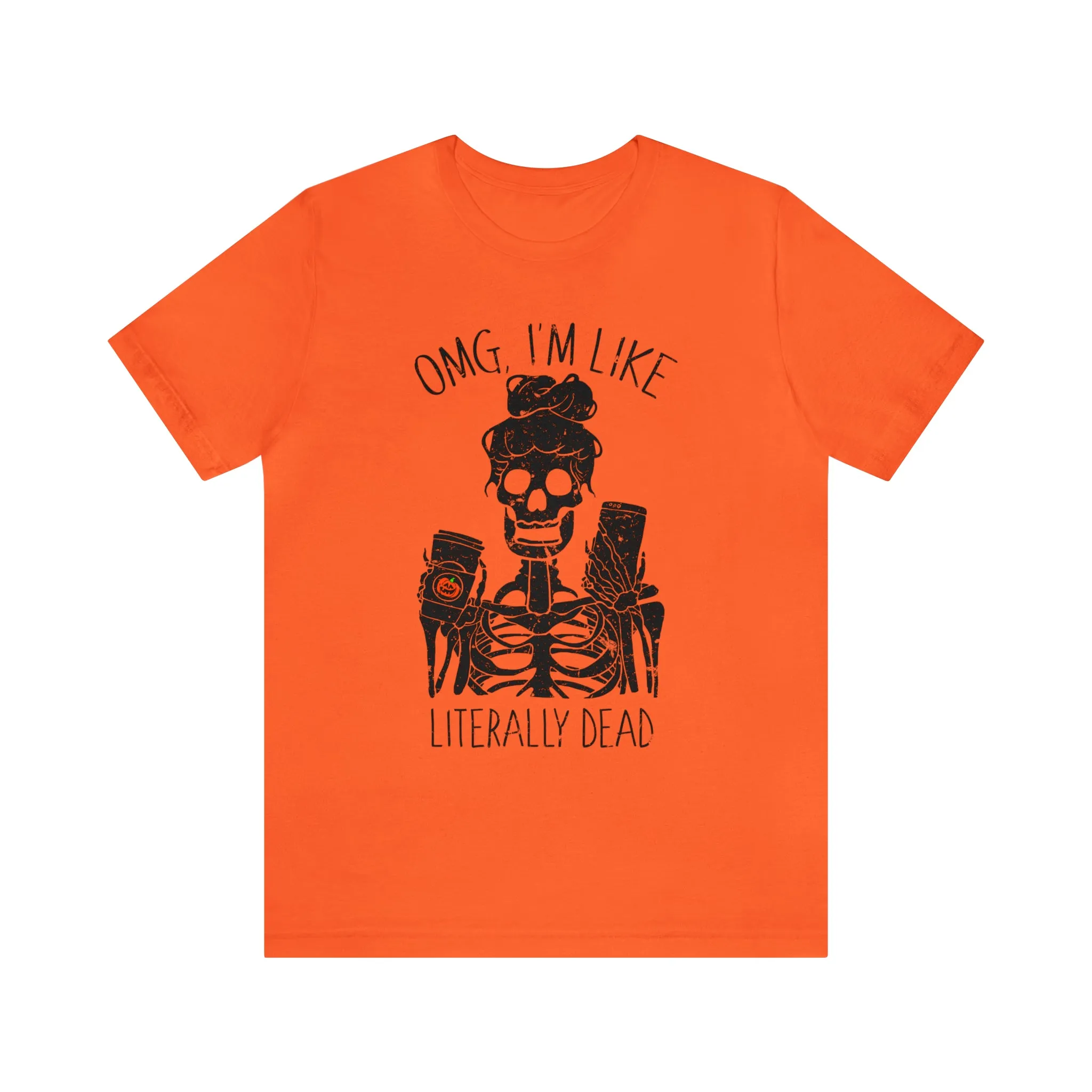 OMG I'm Like Literally Dead Skeleton Unisex Tee sold by Always Stylish Mama