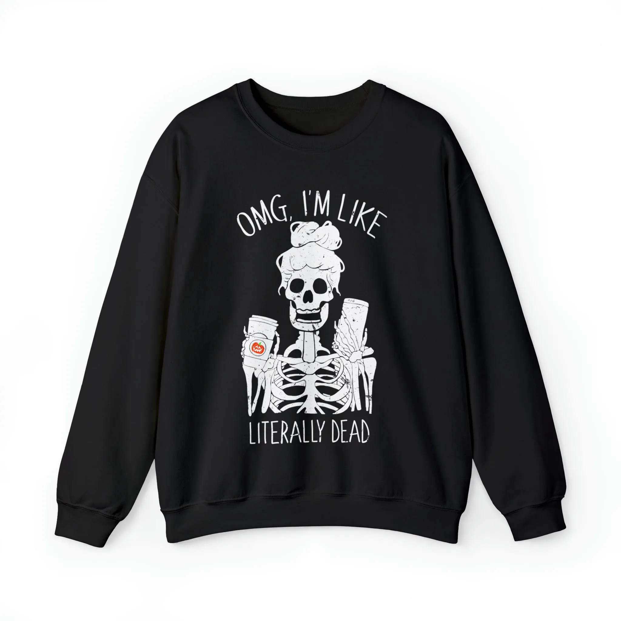 OMG I'm Like Literally Dead Skeleton Unisex Sweatshirt sold by Always Stylish Mama