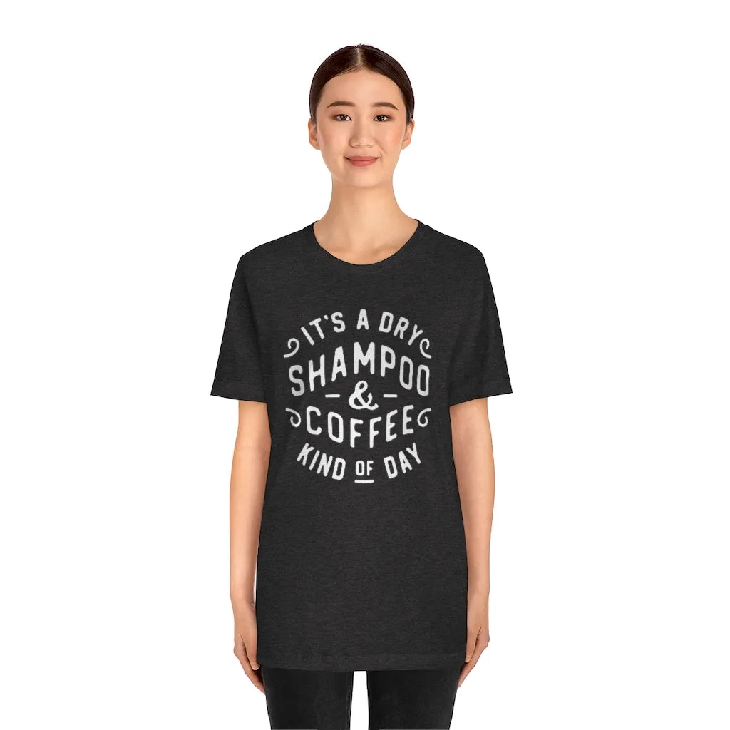 It's a Dry Shampoo & Coffee Kind of Day Unisex Tee sold by Always Stylish Mama product image thumbnail 2
