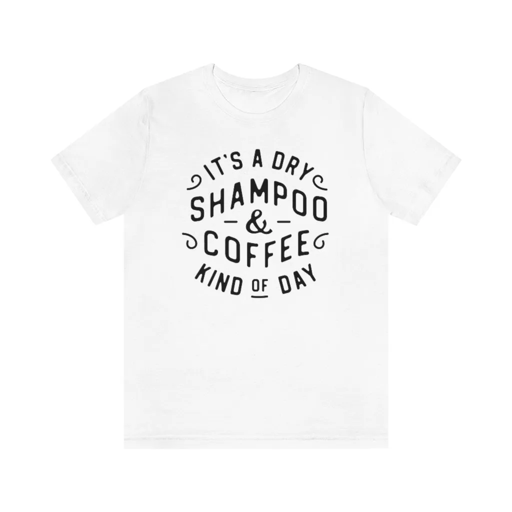 It's a Dry Shampoo & Coffee Kind of Day Unisex Tee sold by Always Stylish Mama product image thumbnail 4