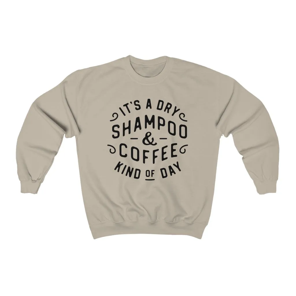 It's a Dry Shampoo & Coffee Kind of Day Unisex Sweatshirt sold by Always Stylish Mama