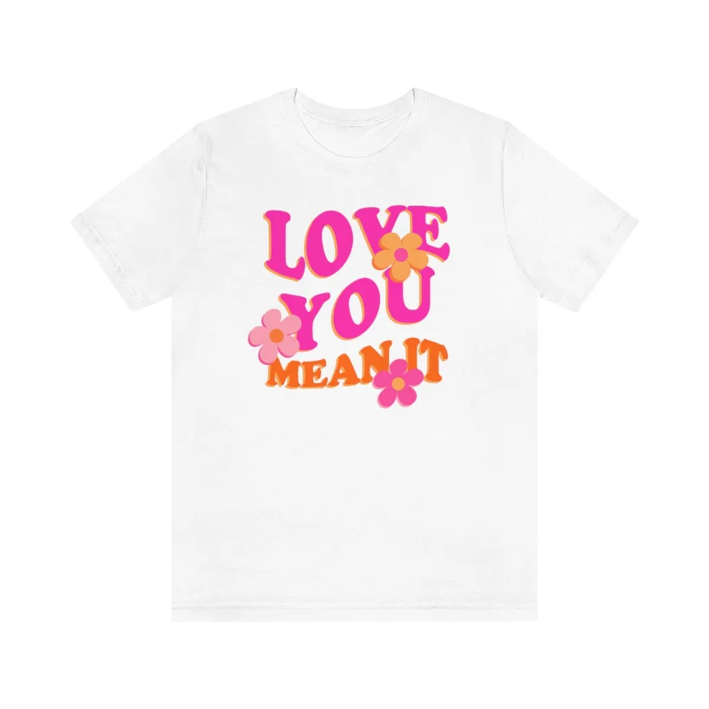 Love You Mean It Unisex Tee sold by Always Stylish Mama