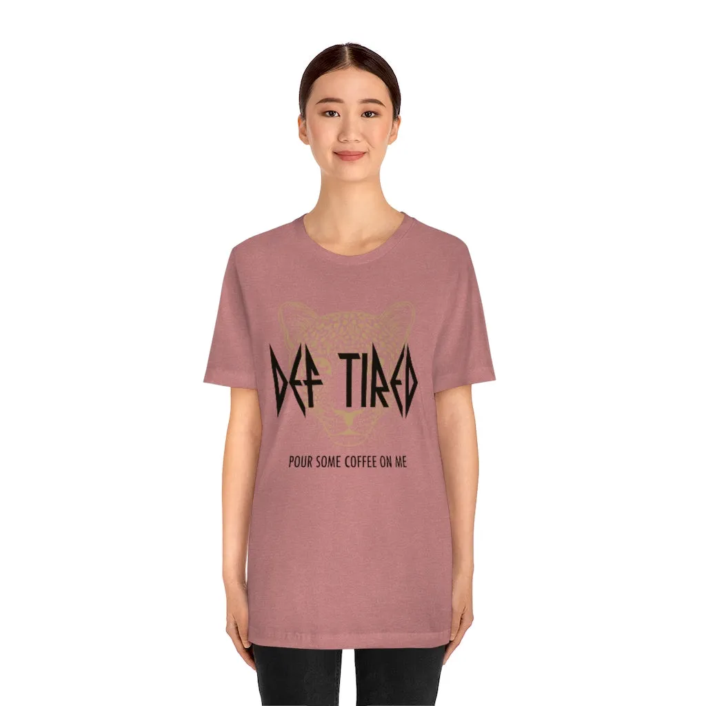 Def Tired Pour Some Coffee On Me Unisex Tee sold by Always Stylish Mama product image thumbnail 5