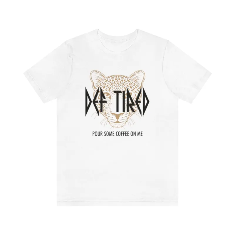 Def Tired Pour Some Coffee On Me Unisex Tee sold by Always Stylish Mama