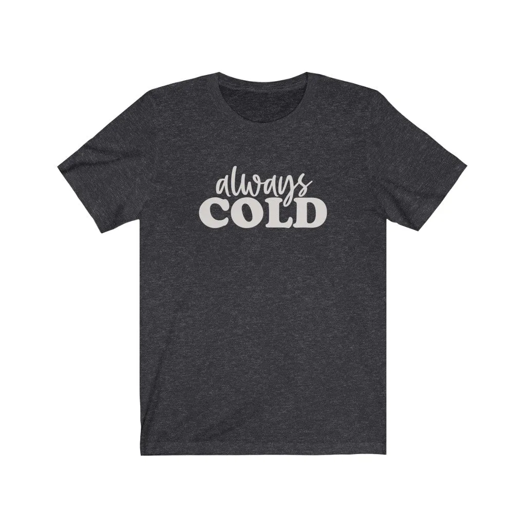 Always Cold Unisex Tee sold by Always Stylish Mama