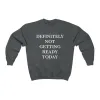 Definitely Not Getting ready Today Unisex Sweatshirt sold by Always Stylish Mama