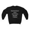 Definitely Not Getting ready Today Unisex Sweatshirt sold by Always Stylish Mama
