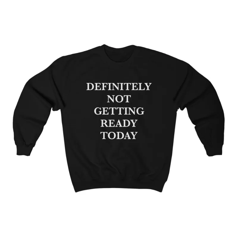 Definitely Not Getting ready Today Unisex Sweatshirt sold by Always Stylish Mama