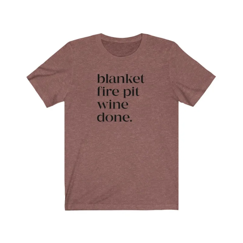 Blanket Fire Pit Wine Done Unisex Tee made by Always Stylish Mama