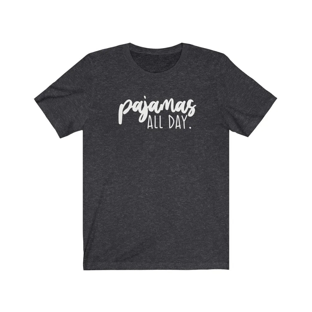Pajamas All Day Unisex Tee sold by Always Stylish Mama