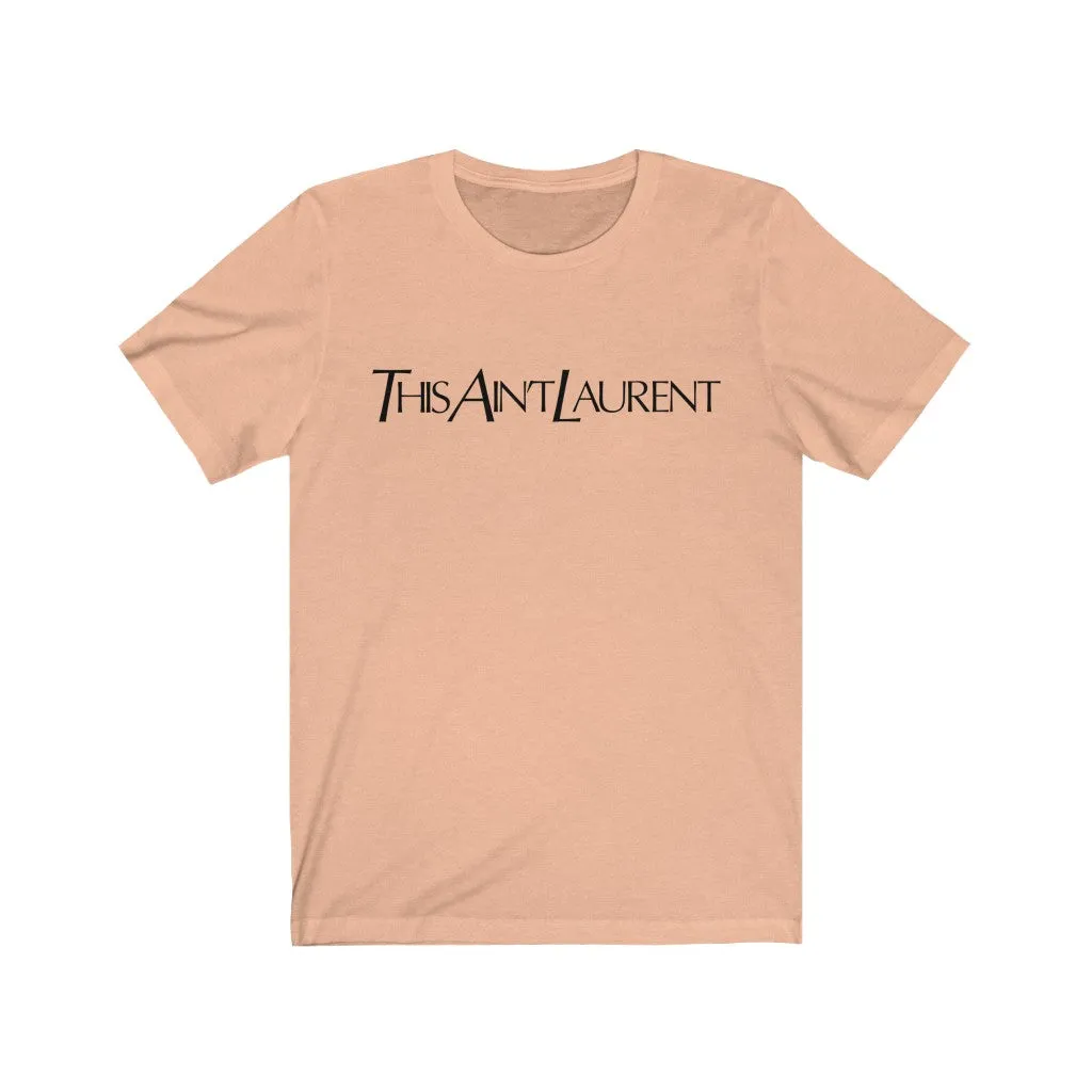 This Ain't Laurent Unisex Tee sold by Always Stylish Mama product image thumbnail 4