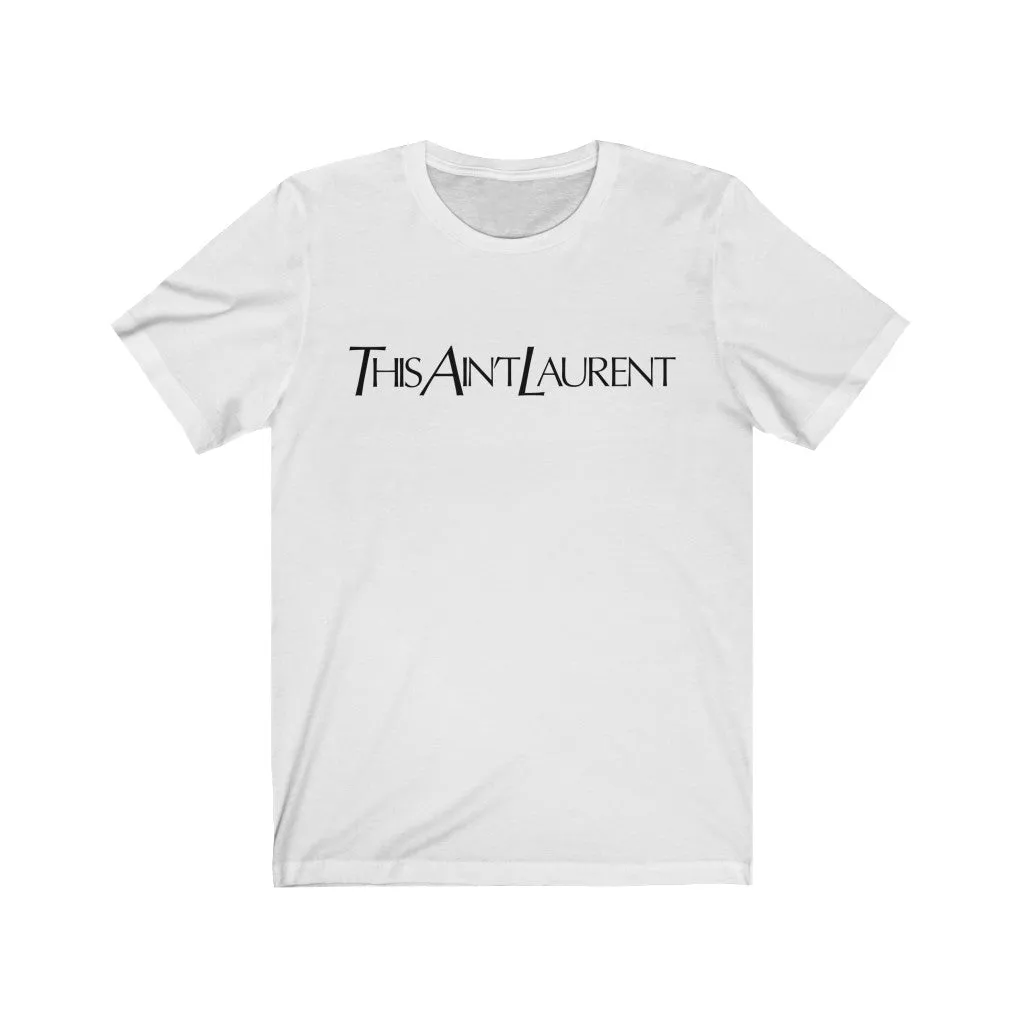 This Ain't Laurent Unisex Tee sold by Always Stylish Mama product image thumbnail 2