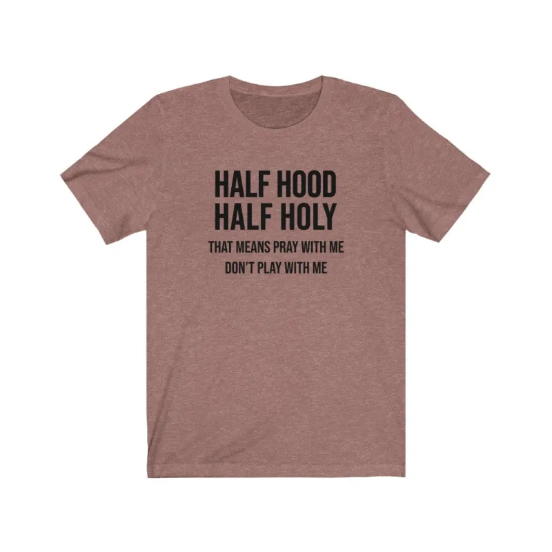 Half Hood Half Holy Unisex Tee sold by Always Stylish Mama
