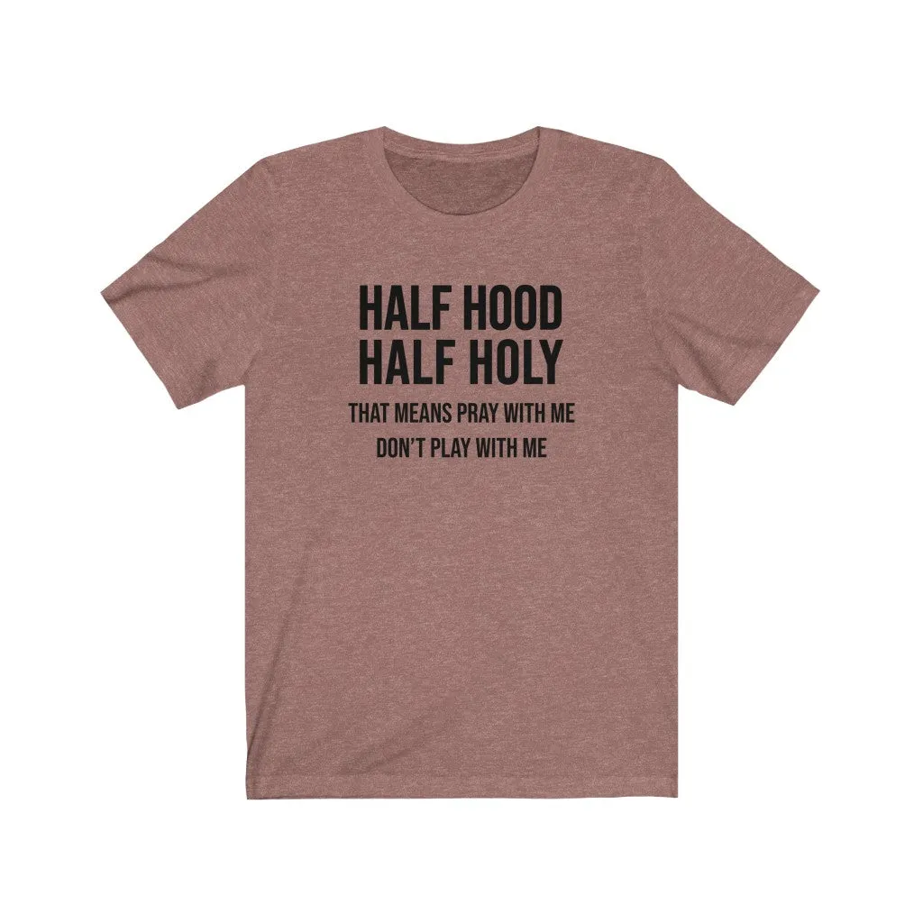 Half Hood Half Holy Unisex Tee sold by Always Stylish Mama