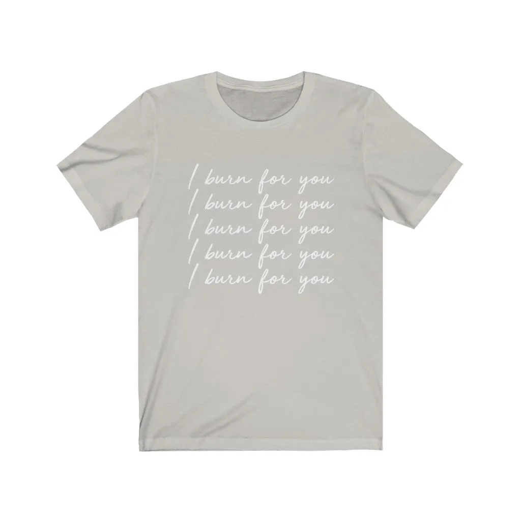 I Burn For You Unisex Tee sold by Always Stylish Mama product image thumbnail 2