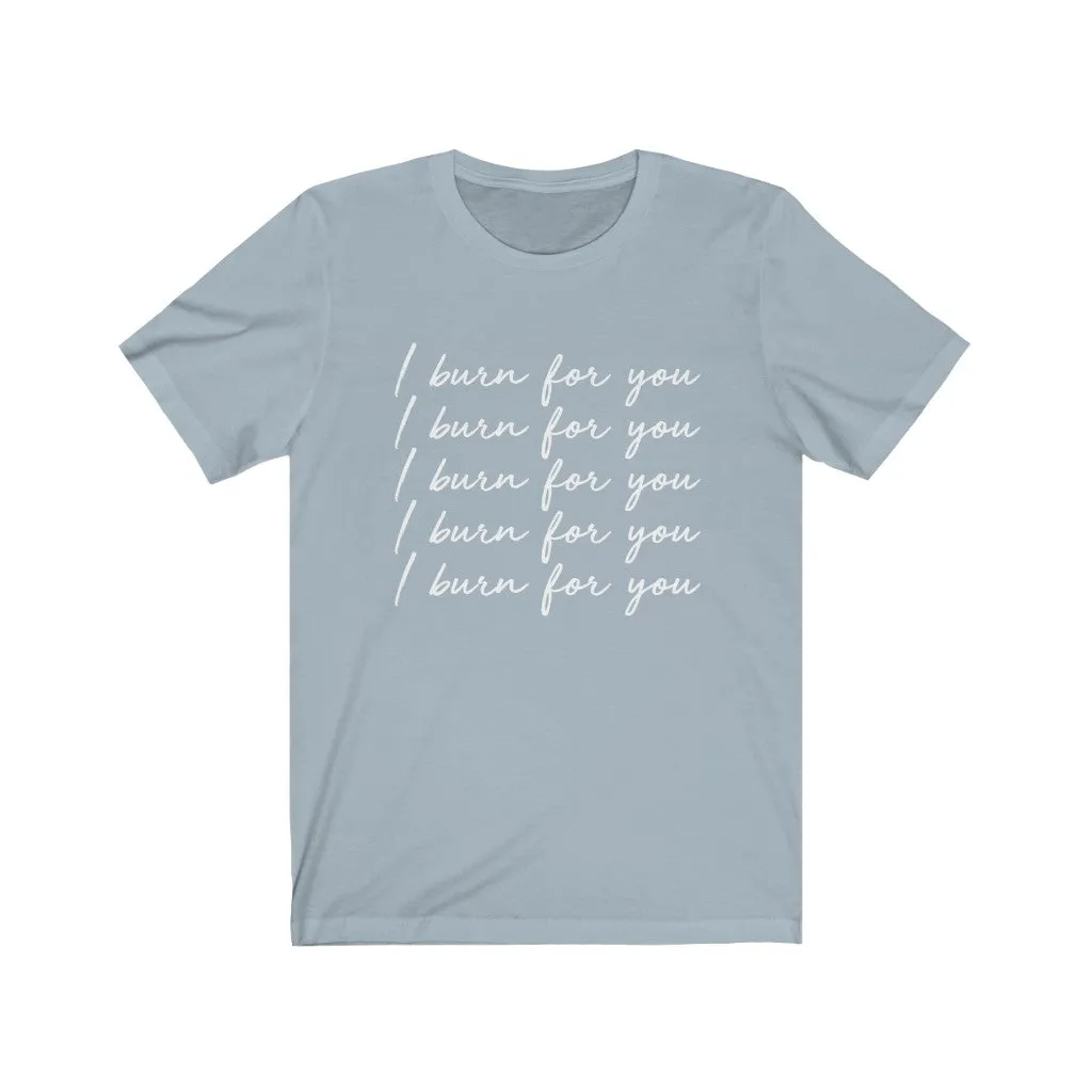 I Burn For You Unisex Tee sold by Always Stylish Mama product image thumbnail 3