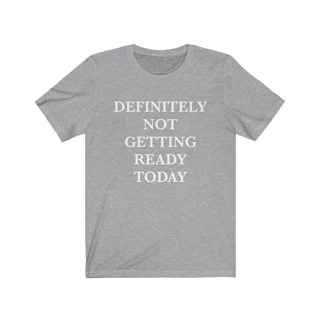Definitely Not Getting Ready Today Unisex Tee sold by Always Stylish Mama product image thumbnail 3