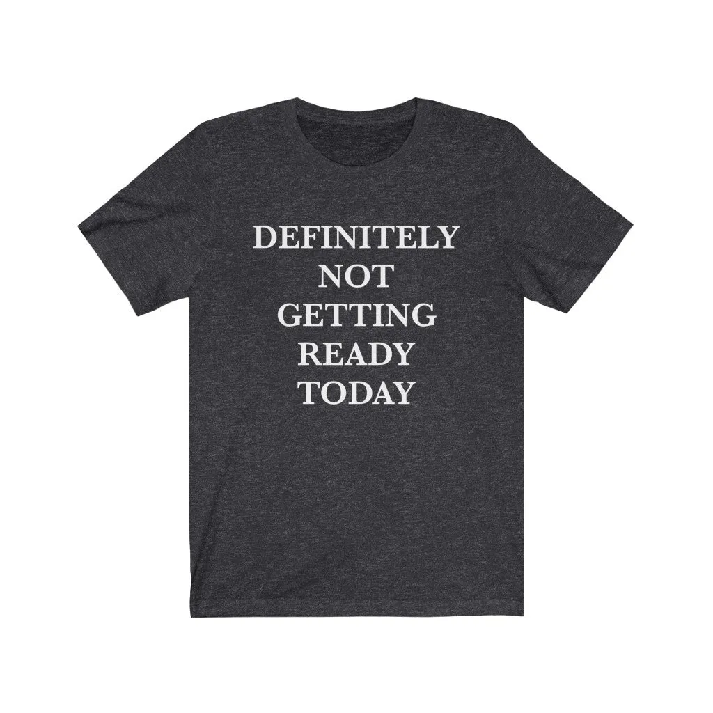 Definitely Not Getting Ready Today Unisex Tee sold by Always Stylish Mama product image thumbnail 4