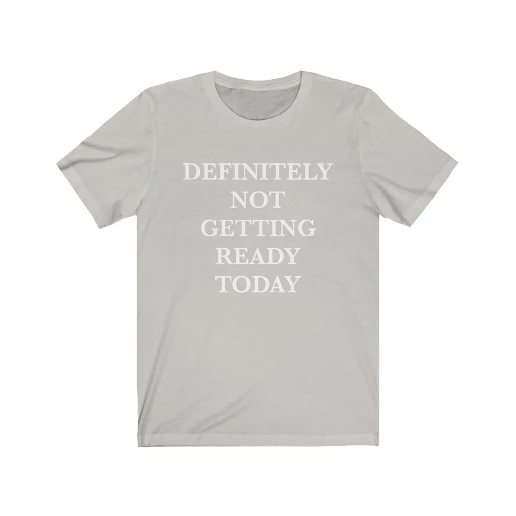 Definitely Not Getting Ready Today Unisex Tee sold by Always Stylish Mama product image thumbnail 2