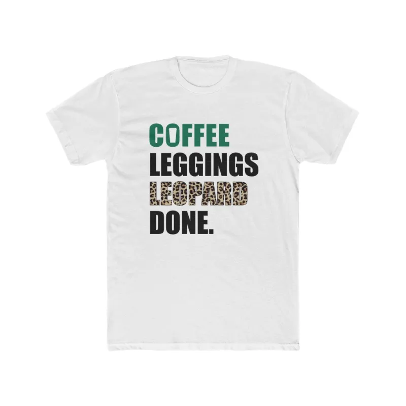 Coffee Leggings Leopard Done Unisex Tee sold by Always Stylish Mama