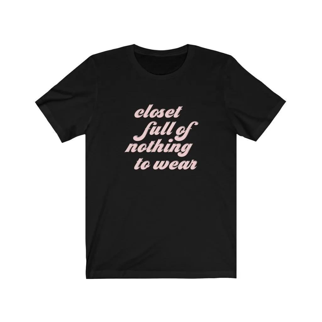 Closet Full of Nothing to Wear Unisex Tee sold by Always Stylish Mama product image thumbnail 3
