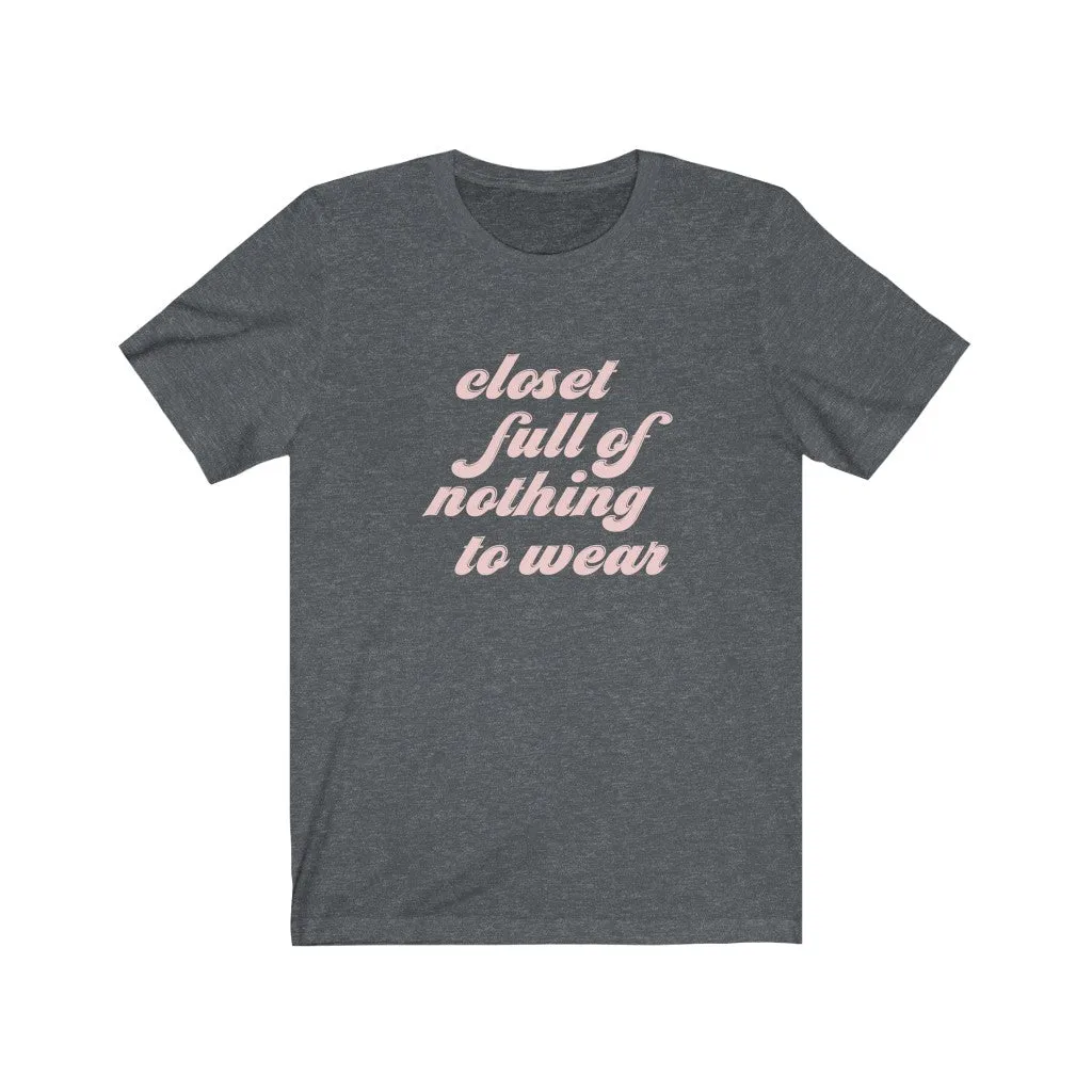 Closet Full of Nothing to Wear Unisex Tee sold by Always Stylish Mama