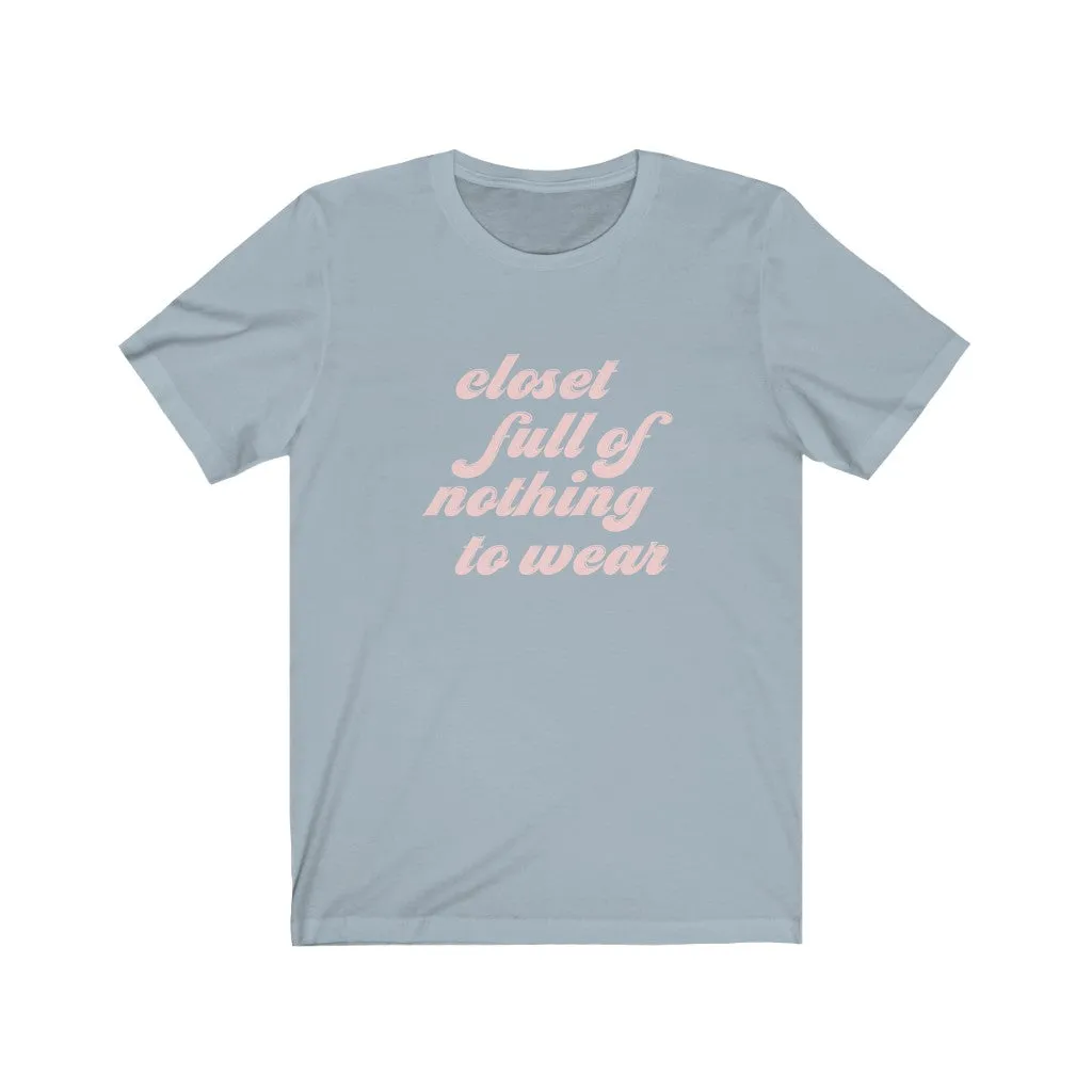 Closet Full of Nothing to Wear Unisex Tee sold by Always Stylish Mama product image thumbnail 5