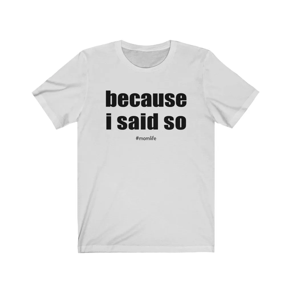 Because I Said So Mom Life Unisex Jersey Short Sleeve Tee sold by Always Stylish Mama product image thumbnail 2