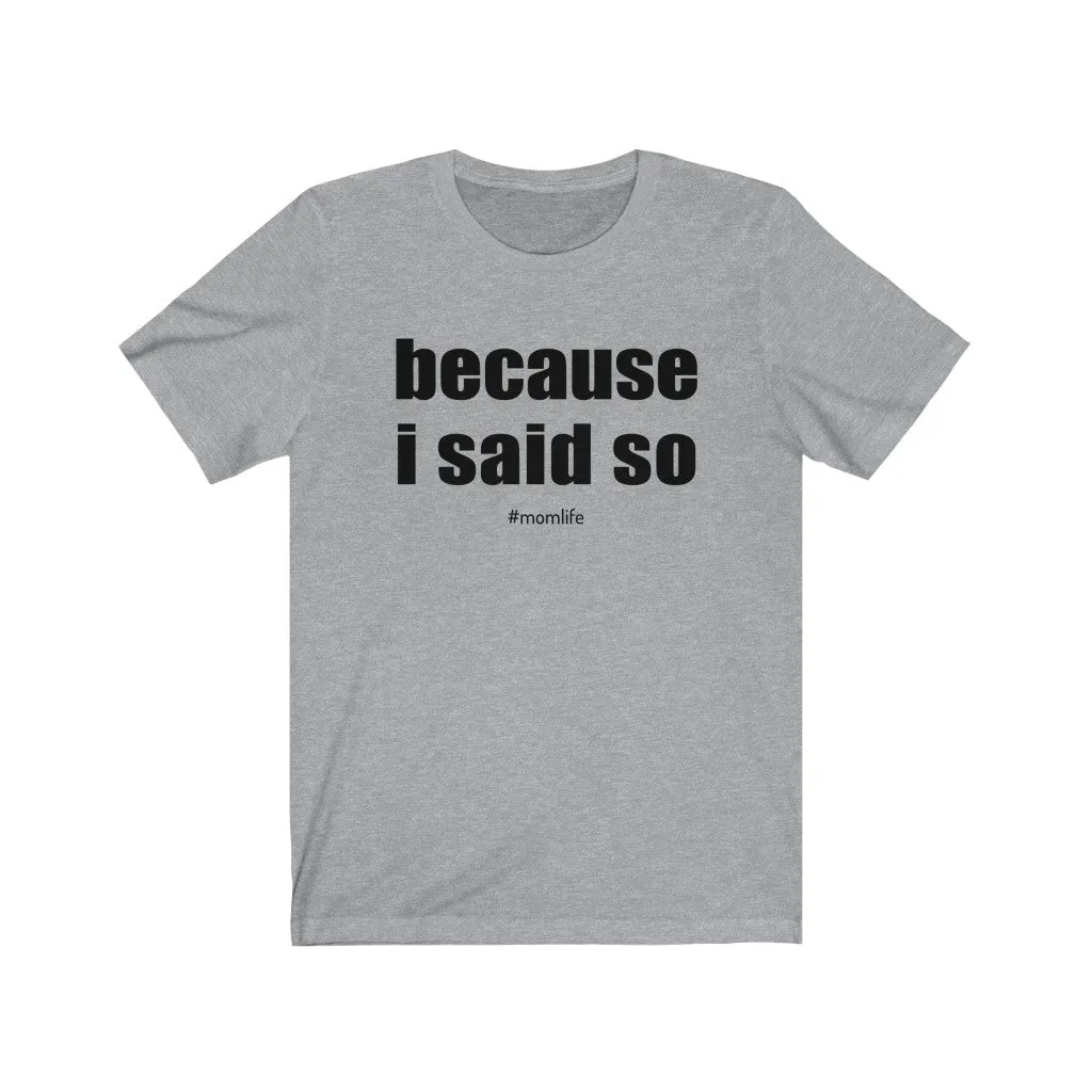 Because I Said So Mom Life Unisex Jersey Short Sleeve Tee sold by Always Stylish Mama product image thumbnail 3