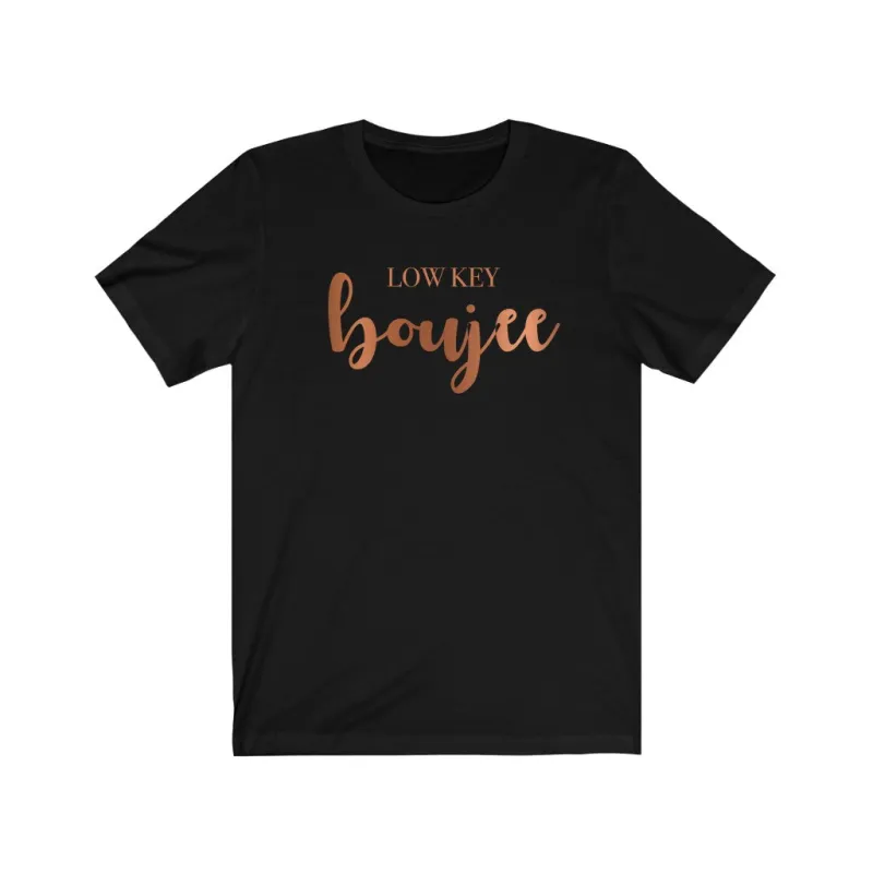 Low Key Boujee Unisex Tee sold by Always Stylish Mama
