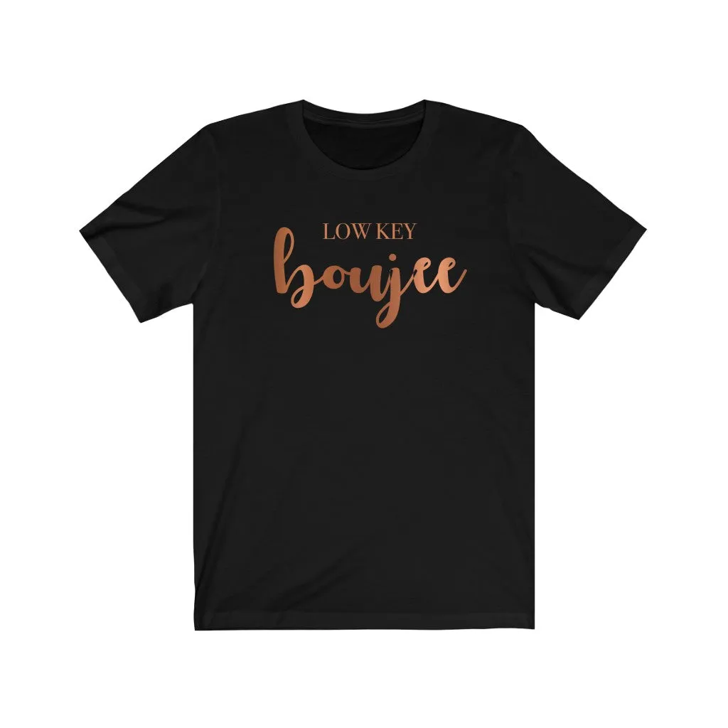 Low Key Boujee Unisex Tee sold by Always Stylish Mama