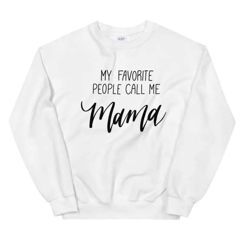 My Favorite People Call Me Mama Sweatshirt sold by Detailed Threads Boutique