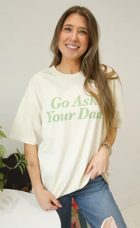 friday + saturday: go ask your dad tee sold by RIFFRAFF