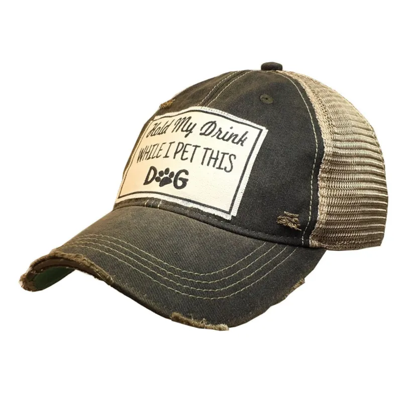 Ball Cap Hold My Drink While I Pet This Dog sold by Bridle Path Tack Shop