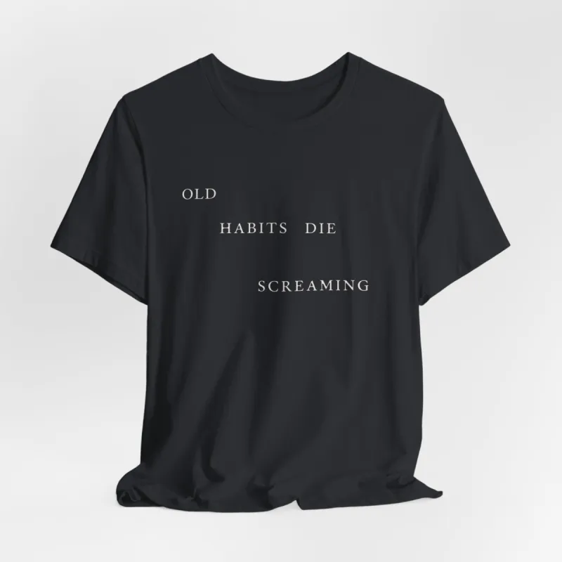 Old Habits Die Screaming Tshirt sold by Rose Blush Studio