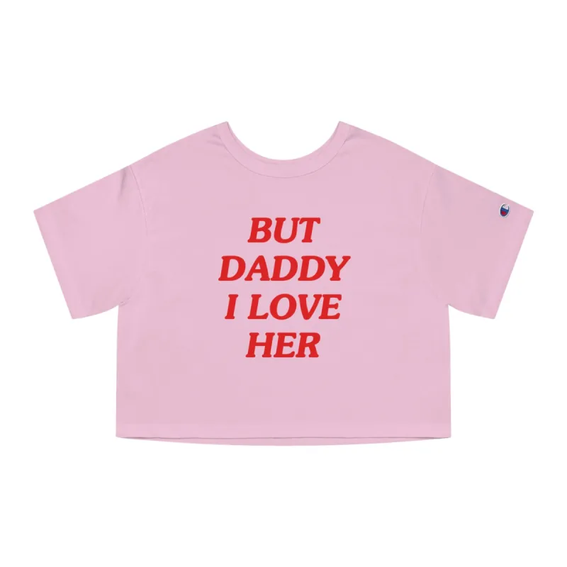 But Daddy I Love Her Champion Heritage Cropped T-Shirt sold by Rose Blush Studio