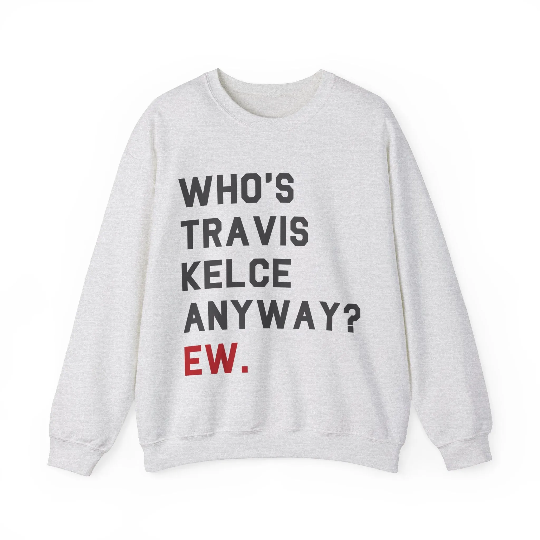 Who's Travis Kelce Anyway? Ew. Crewneck Sweatshirt sold by Rose Blush Studio