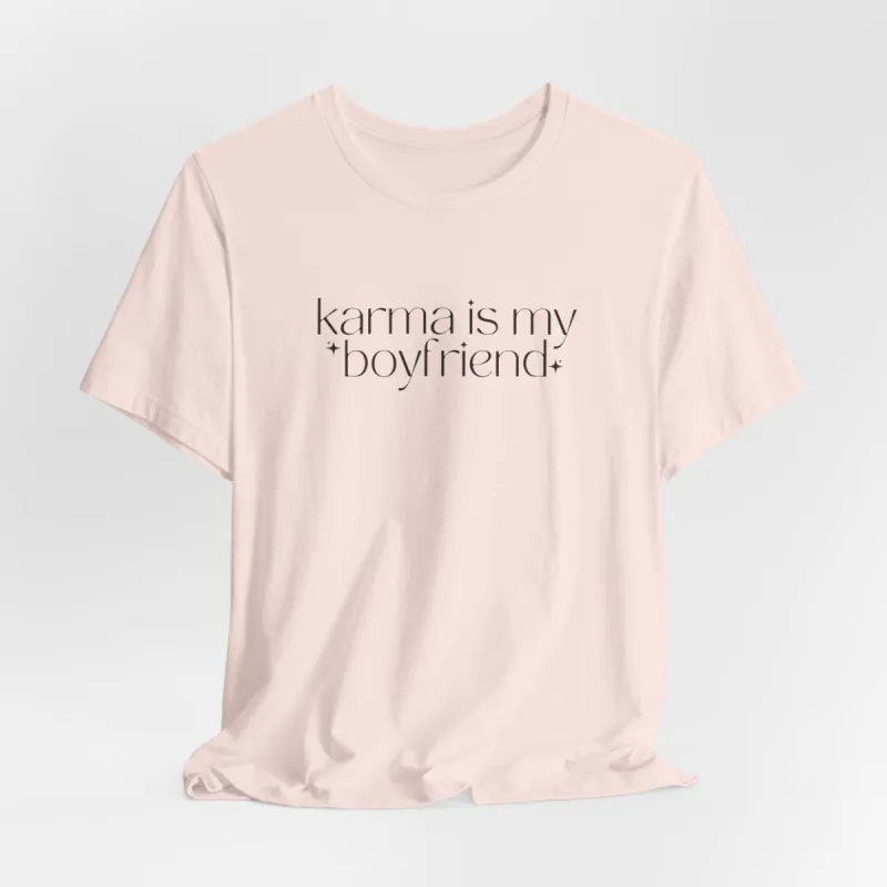 Karma Is My Boyfriend Shirt made by Rose Blush Studio