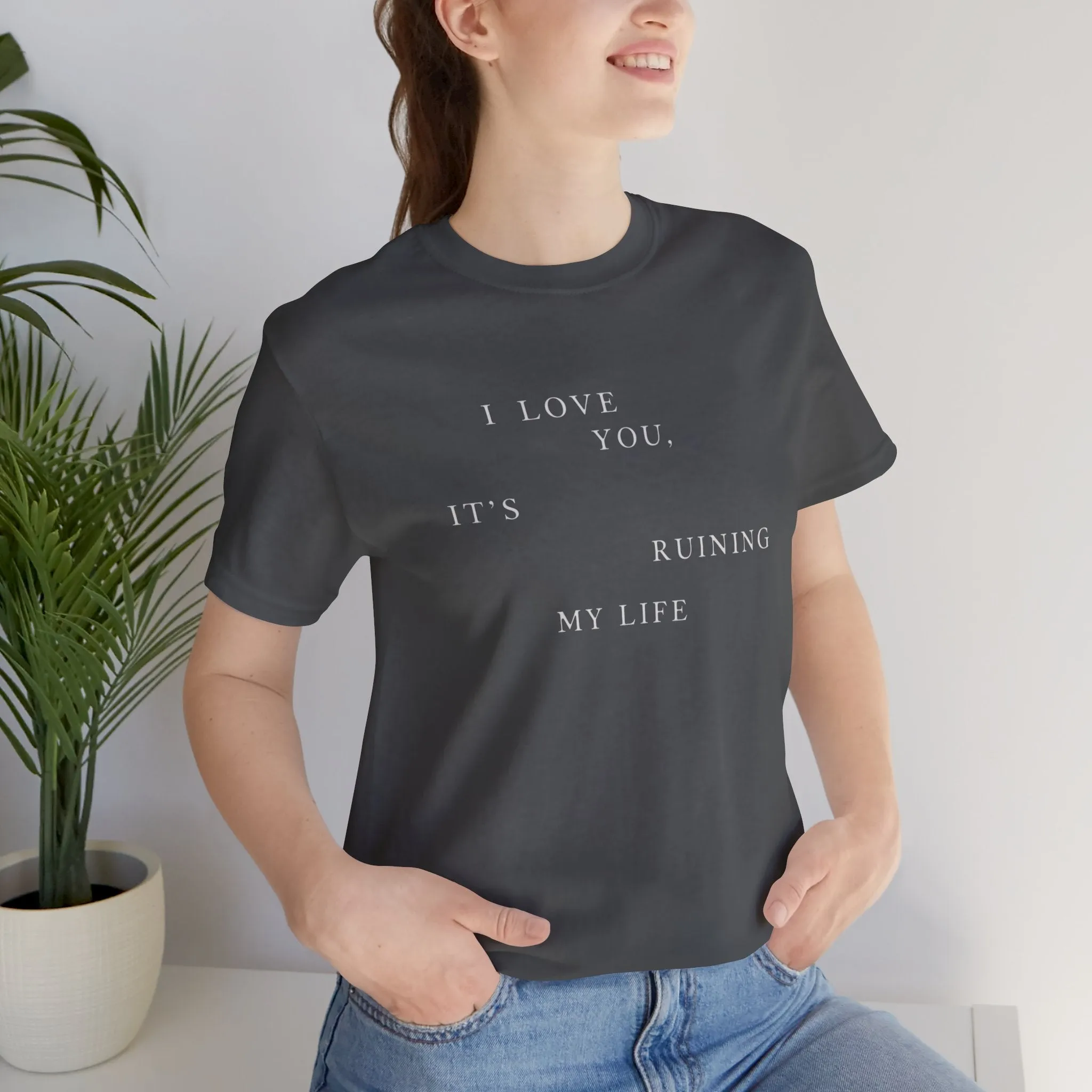 I Love You It's Ruining My Life Tshirt sold by Rose Blush Studio product image thumbnail 2
