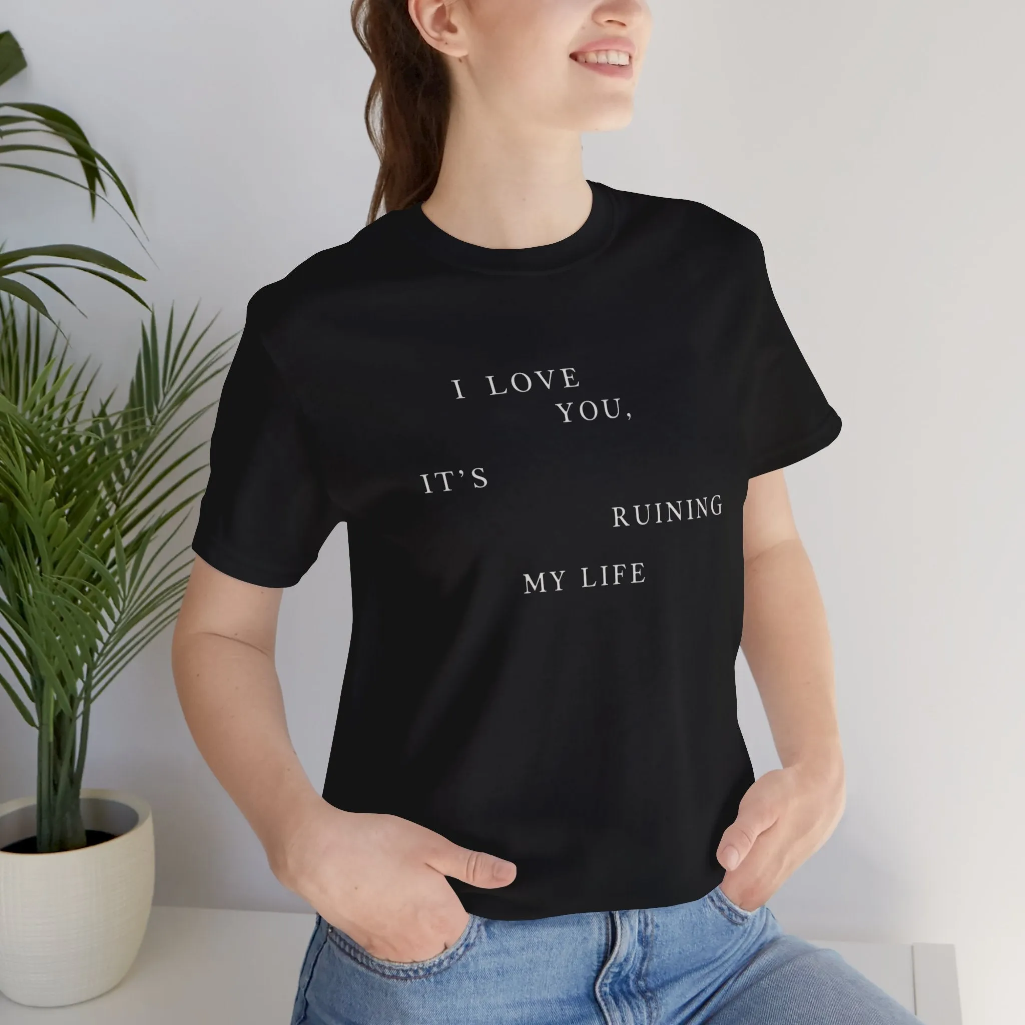 I Love You It's Ruining My Life Tshirt sold by Rose Blush Studio product image thumbnail 3