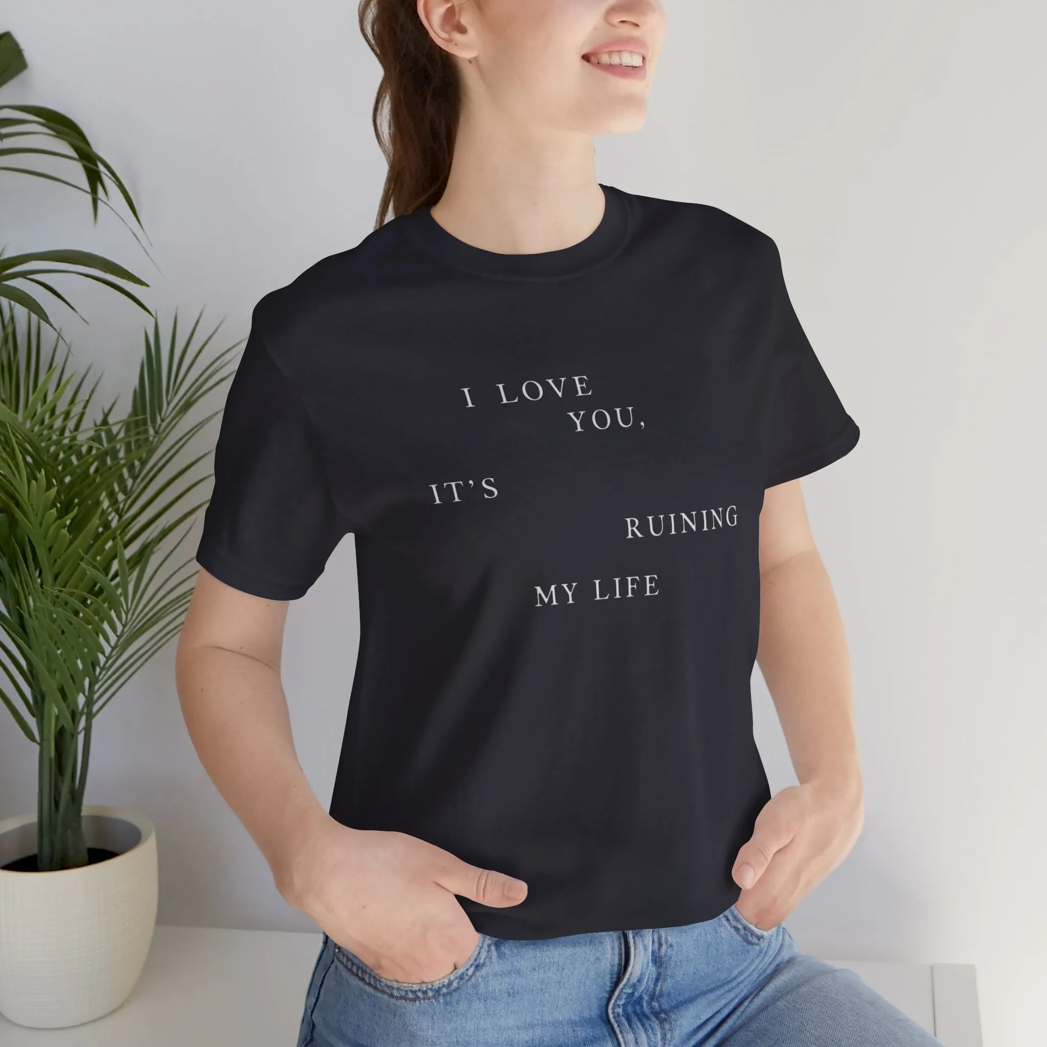 I Love You It's Ruining My Life Tshirt sold by Rose Blush Studio product image thumbnail 4