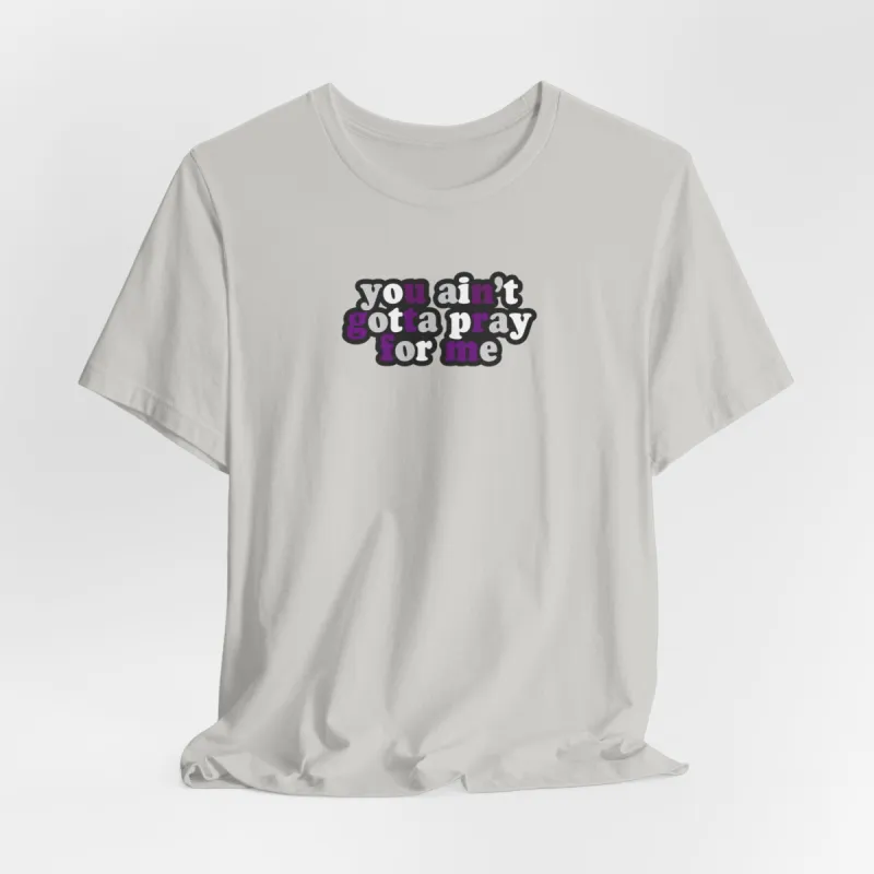 You Ain't Gotta Pray For Me (demisexual flag on back) Tshirt sold by Rose Blush Studio