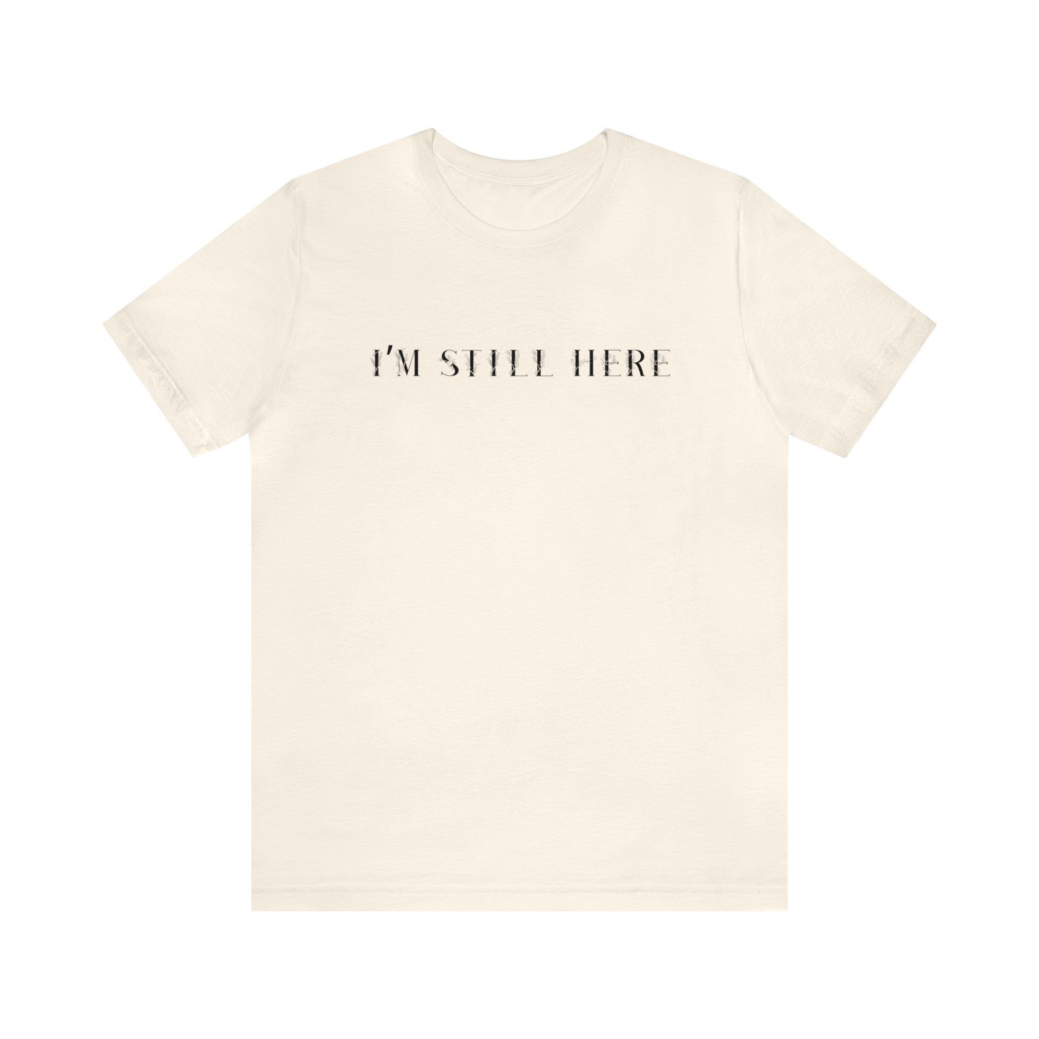 I'm Still Here Tshirt sold by Rose Blush Studio product image thumbnail 4