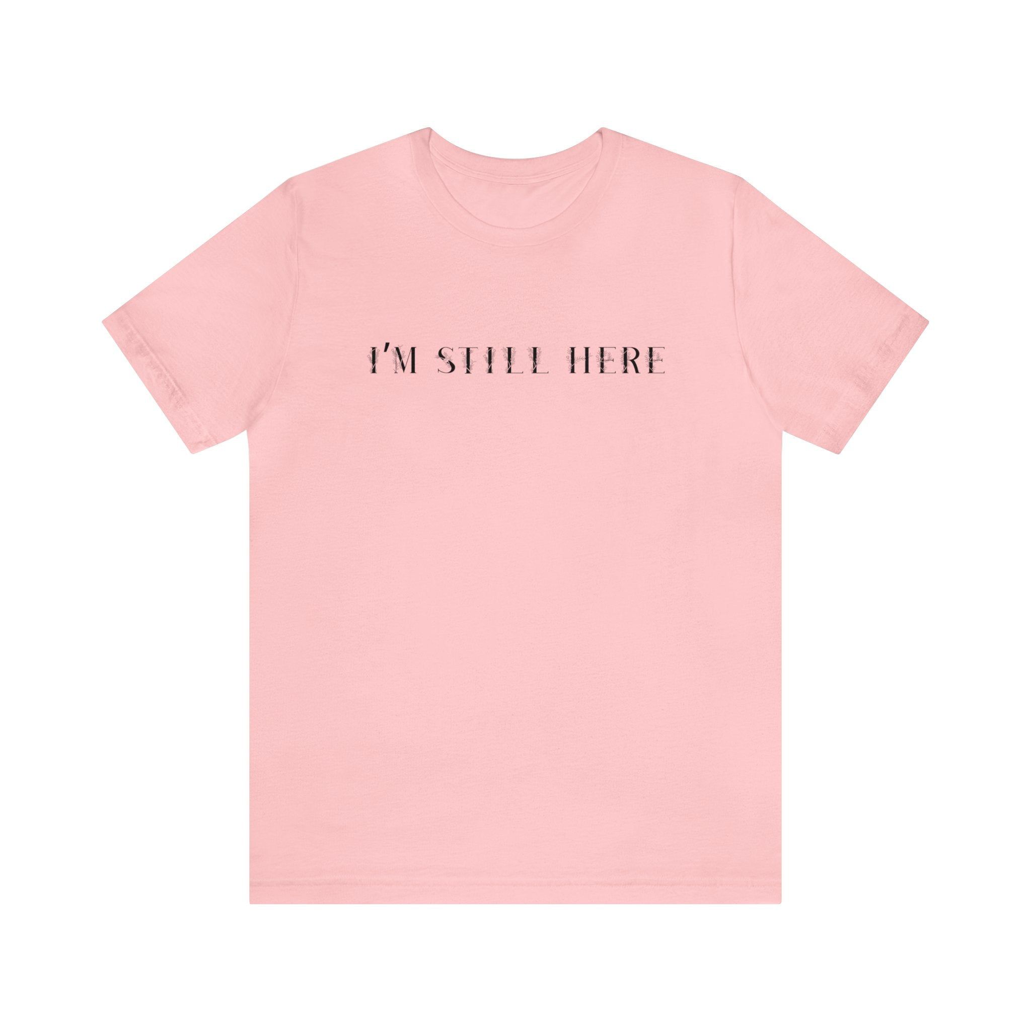 I'm Still Here Tshirt sold by Rose Blush Studio product image thumbnail 5