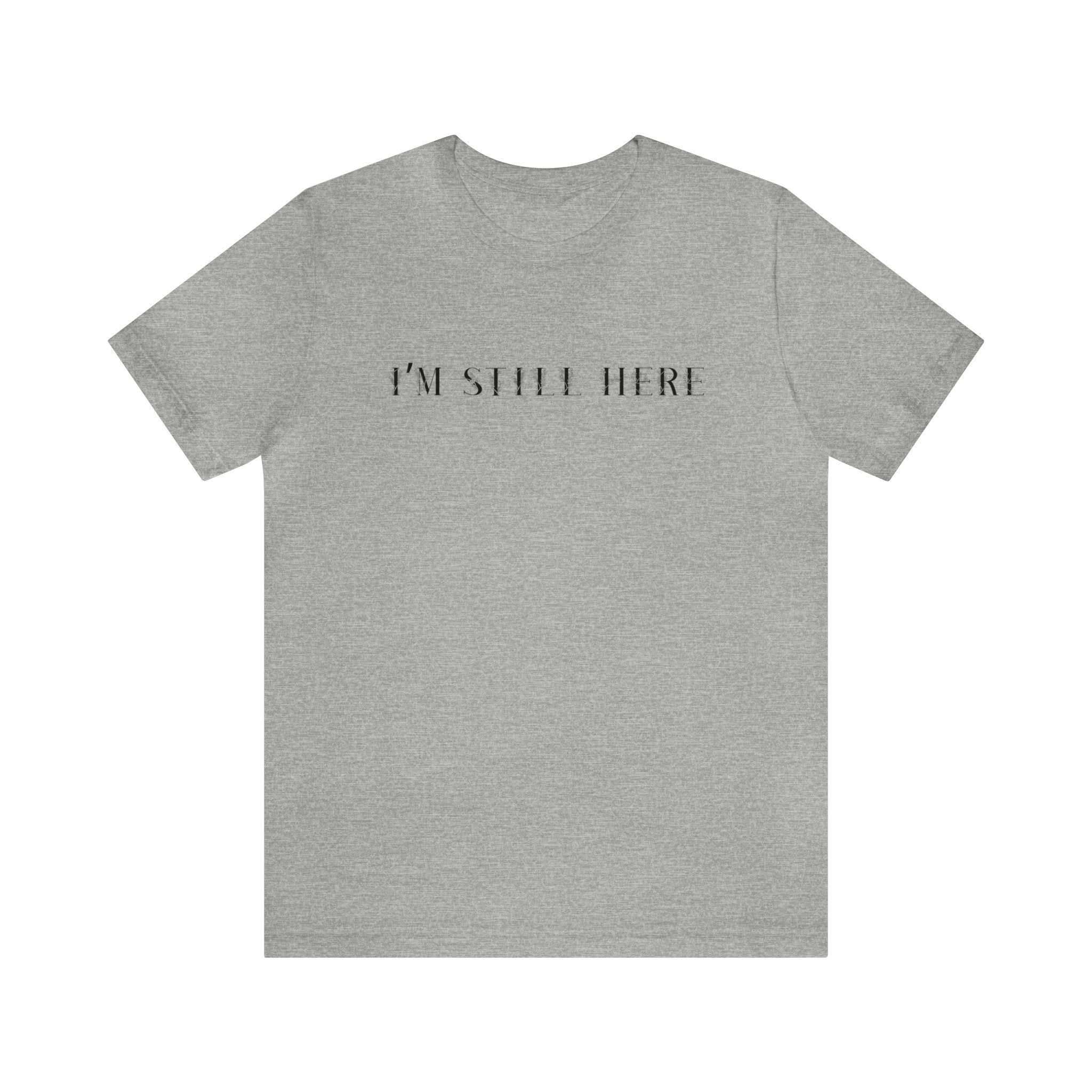 I'm Still Here Tshirt sold by Rose Blush Studio product image thumbnail 2