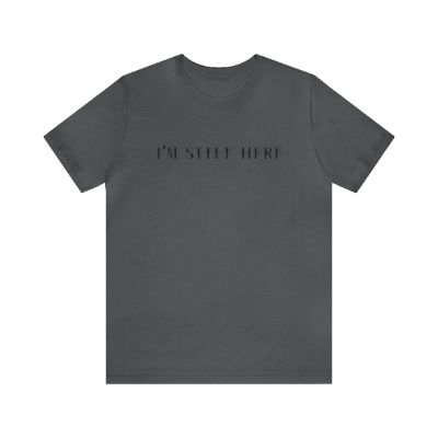 I'm Still Here Tshirt sold by Rose Blush Studio