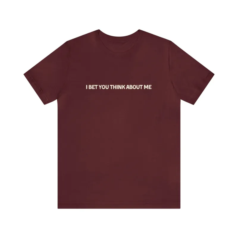 I Bet You Think About Me Tshirt sold by Rose Blush Studio