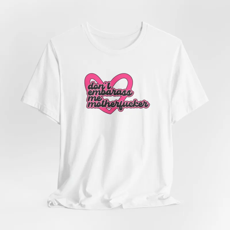Don't Embarrass Me Motherfucker Tshirt sold by Rose Blush Studio