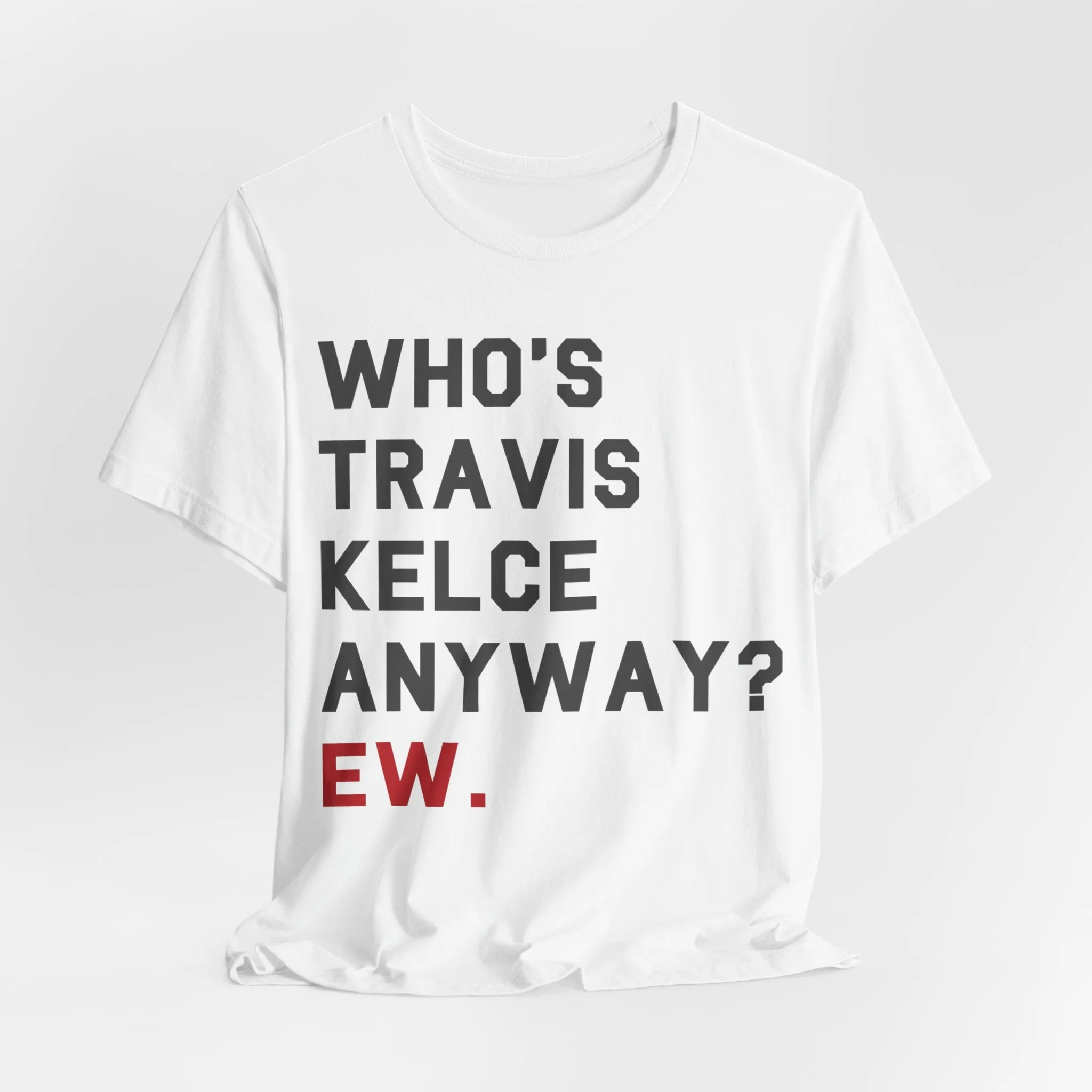 Who's Travis Kelce Anyway? Ew. sold by Rose Blush Studio product image thumbnail 4