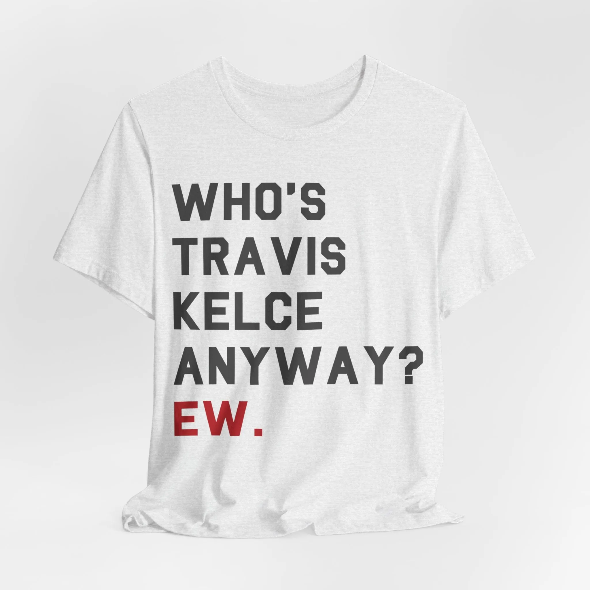 Who's Travis Kelce Anyway? Ew. sold by Rose Blush Studio product image thumbnail 5